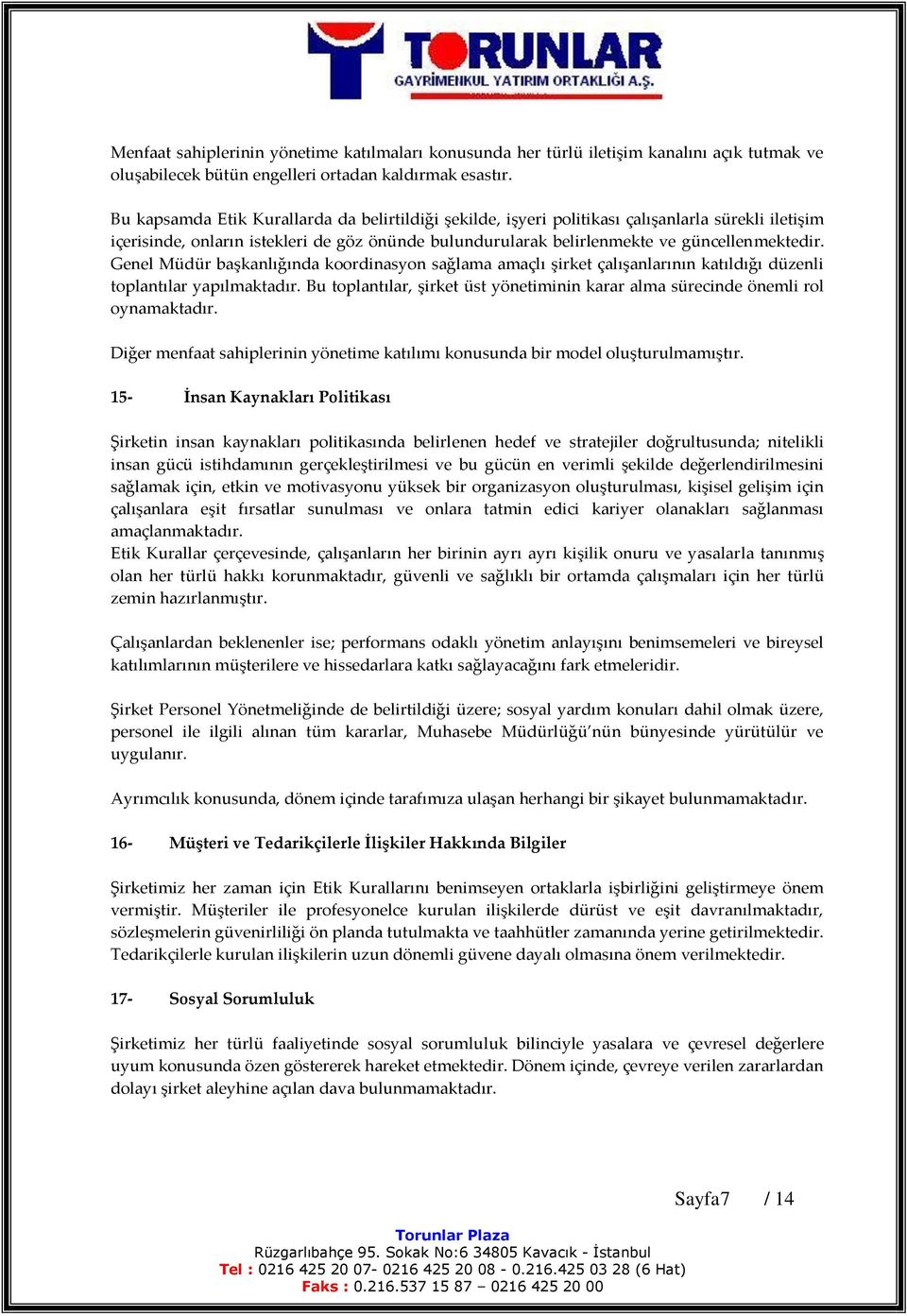 Genel Müdür başkanlığında koordinasyon sağlama amaçlı şirket çalışanlarının katıldığı düzenli toplantılar yapılmaktadır.