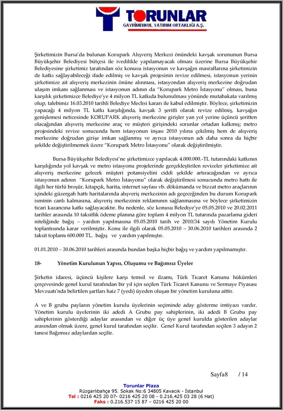 alışveriş merkezinin önüne alınması, istasyondan alışveriş merkezine doğrudan ulaşım imkanı sağlanması ve istasyonun adının da Korupark Metro İstasyonu olması, buna karşılık şirketimizce Belediye ye