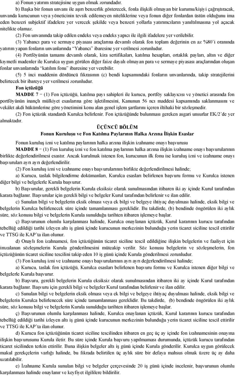 fonlardan üstün olduğunu ima eden benzeri subjektif ifadelere yer verecek şekilde veya benzeri yollarla yatırımcıların yanıltılmasına yol açacak nitelikte olamaz.