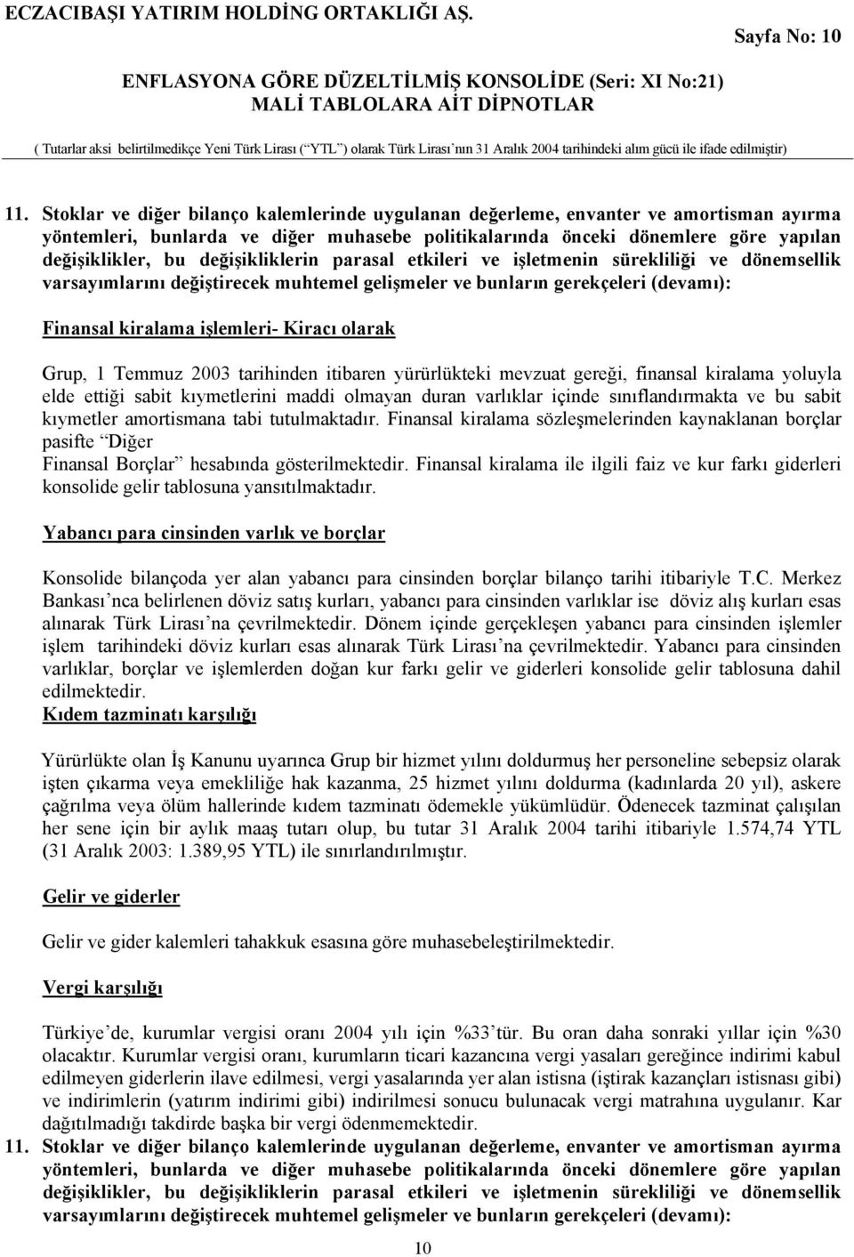 değişikliklerin parasal etkileri ve işletmenin sürekliliği ve dönemsellik varsayımlarını değiştirecek muhtemel gelişmeler ve bunların gerekçeleri (devamı): Finansal kiralama işlemleri- Kiracı olarak