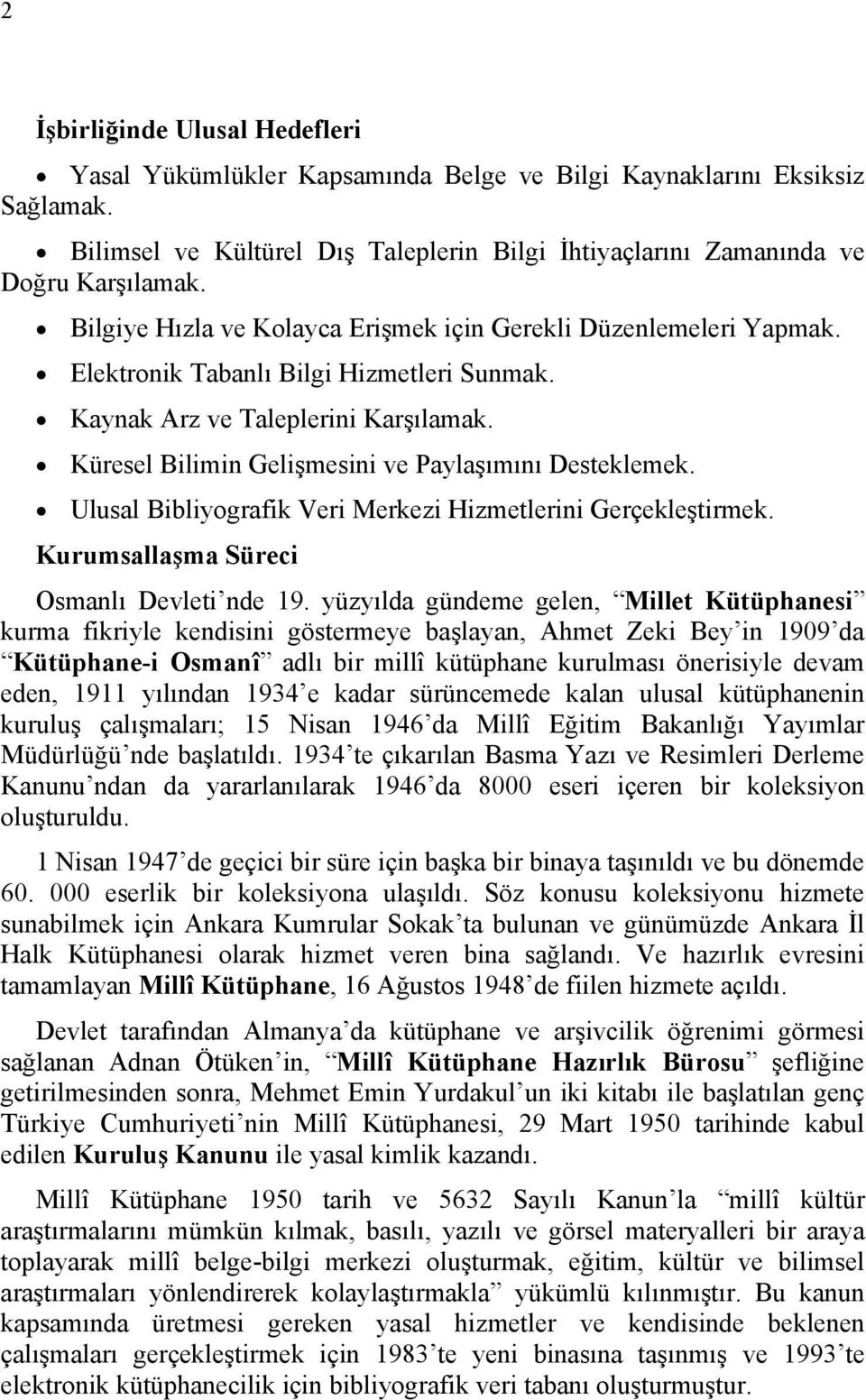 Küresel Bilimin Gelişmesini ve Paylaşımını Desteklemek. Ulusal Bibliyografik Veri Merkezi Hizmetlerini Gerçekleştirmek. Kurumsallaşma Süreci Osmanlı Devleti nde 19.