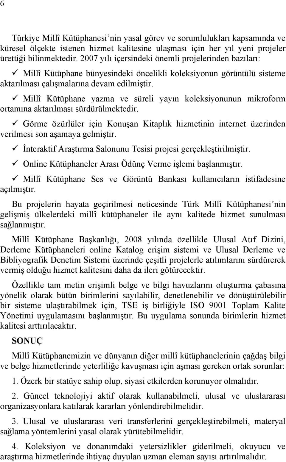 Millî Kütüphane yazma ve süreli yayın koleksiyonunun mikroform ortamına aktarılması sürdürülmektedir.