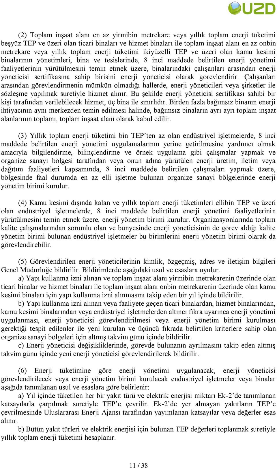 etmek üzere, binalarındaki çalıģanları arasından enerji yöneticisi sertifikasına sahip birisini enerji yöneticisi olarak görevlendirir.