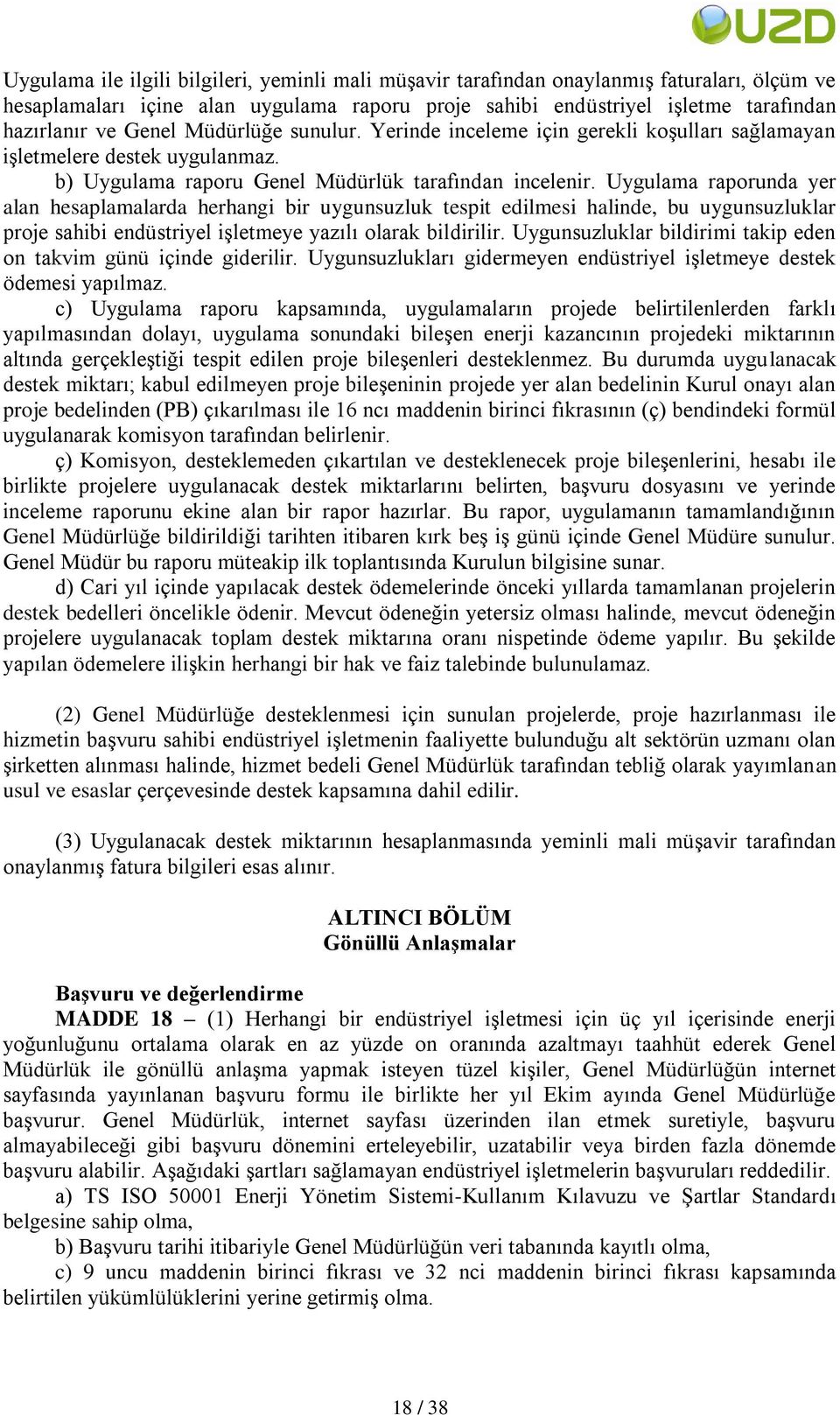 Uygulama raporunda yer alan hesaplamalarda herhangi bir uygunsuzluk tespit edilmesi halinde, bu uygunsuzluklar proje sahibi endüstriyel iģletmeye yazılı olarak bildirilir.