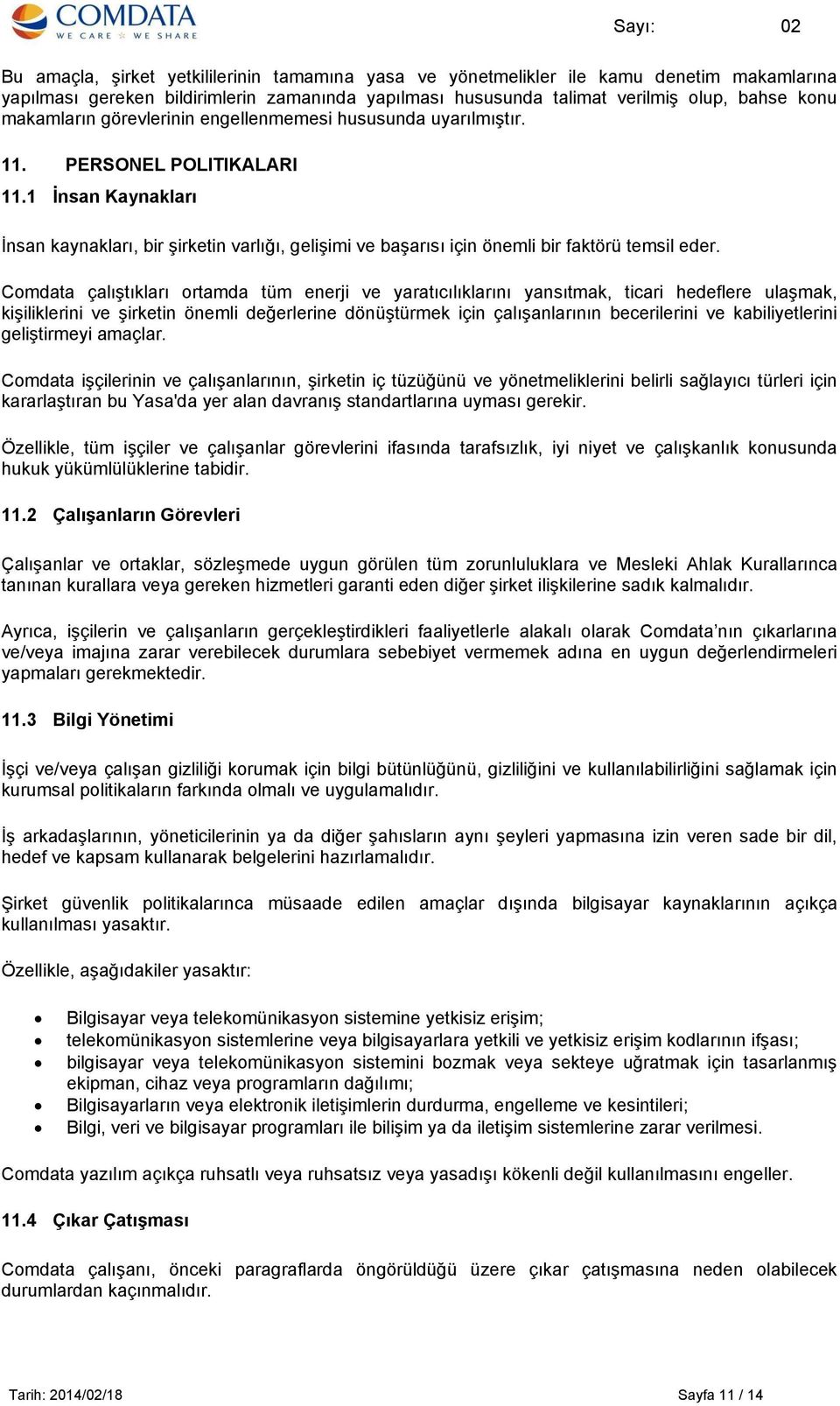 Comdata çalıştıkları ortamda tüm enerji ve yaratıcılıklarını yansıtmak, ticari hedeflere ulaşmak, kişiliklerini ve şirketin önemli değerlerine dönüştürmek için çalışanlarının becerilerini ve