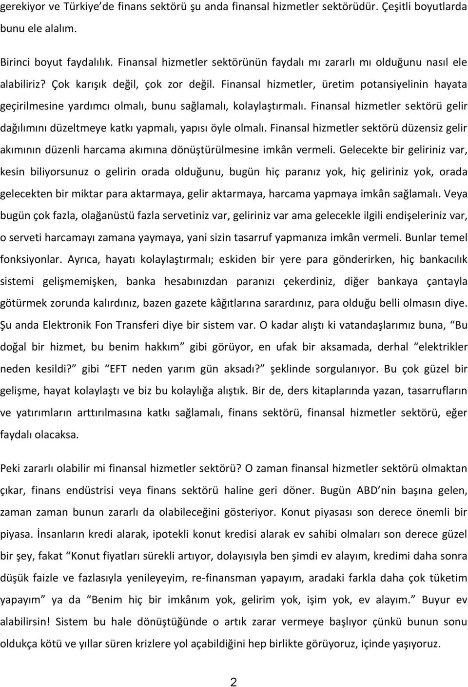 Finansal hizmetler, üretim potansiyelinin hayata geçirilmesine yardımcı olmalı, bunu sağlamalı, kolaylaştırmalı.