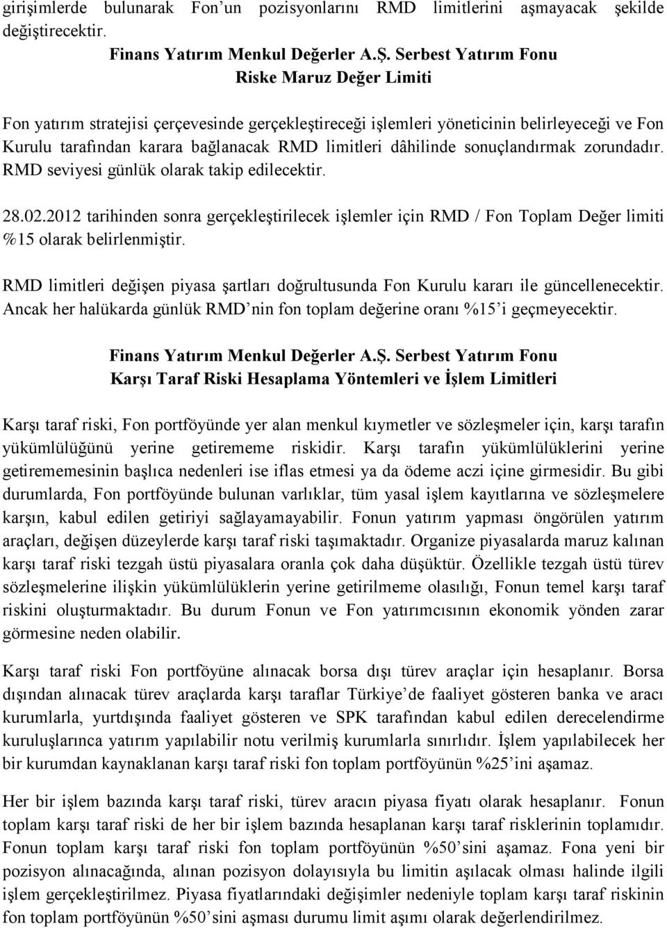 dâhilinde sonuçlandırmak zorundadır. RMD seviyesi günlük olarak takip edilecektir. 28.02.2012 tarihinden sonra gerçekleştirilecek işlemler için RMD / Fon Toplam Değer limiti %15 olarak belirlenmiştir.