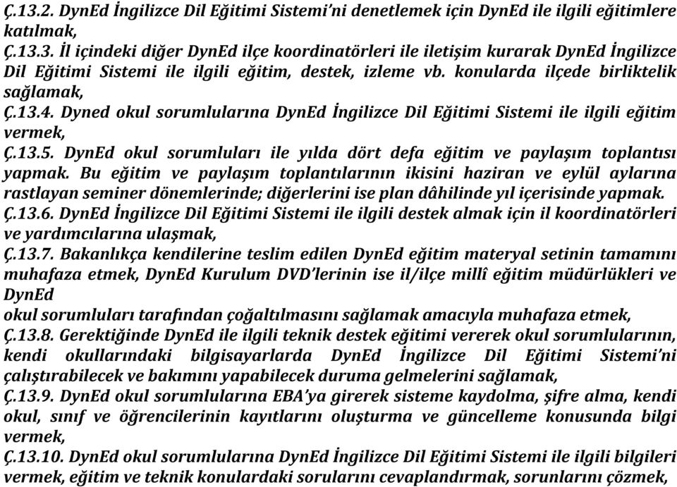 DynEd okul sorumluları ile yılda dört defa eğitim ve paylaşım toplantısı yapmak.