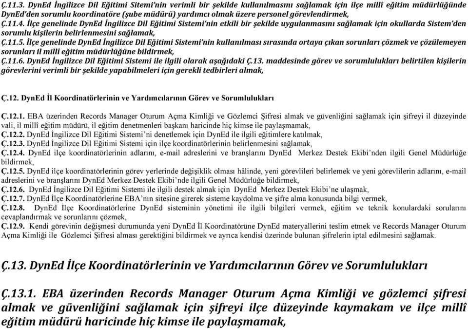 görevlendirmek, Ç.11.4. İlçe genelinde DynEd İngilizce Dil Eğitimi Sistemi nin etkili bir şekilde uygulanmasını sağlamak için okullarda Sistem den sorumlu kişilerin belirlenmesini sağlamak, Ç.11.5.