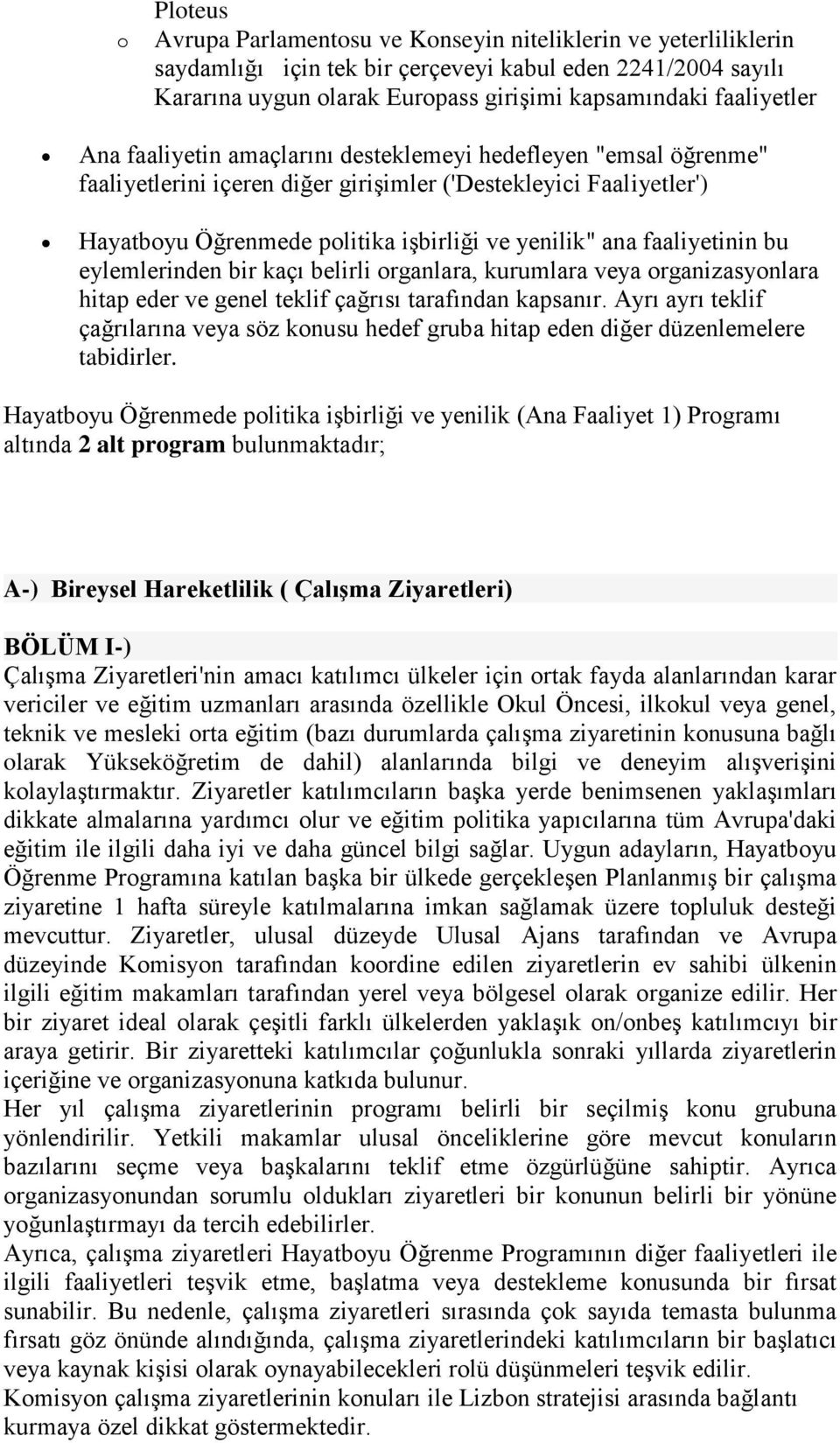 ana faaliyetinin bu eylemlerinden bir kaçı belirli organlara, kurumlara veya organizasyonlara hitap eder ve genel teklif çağrısı tarafından kapsanır.