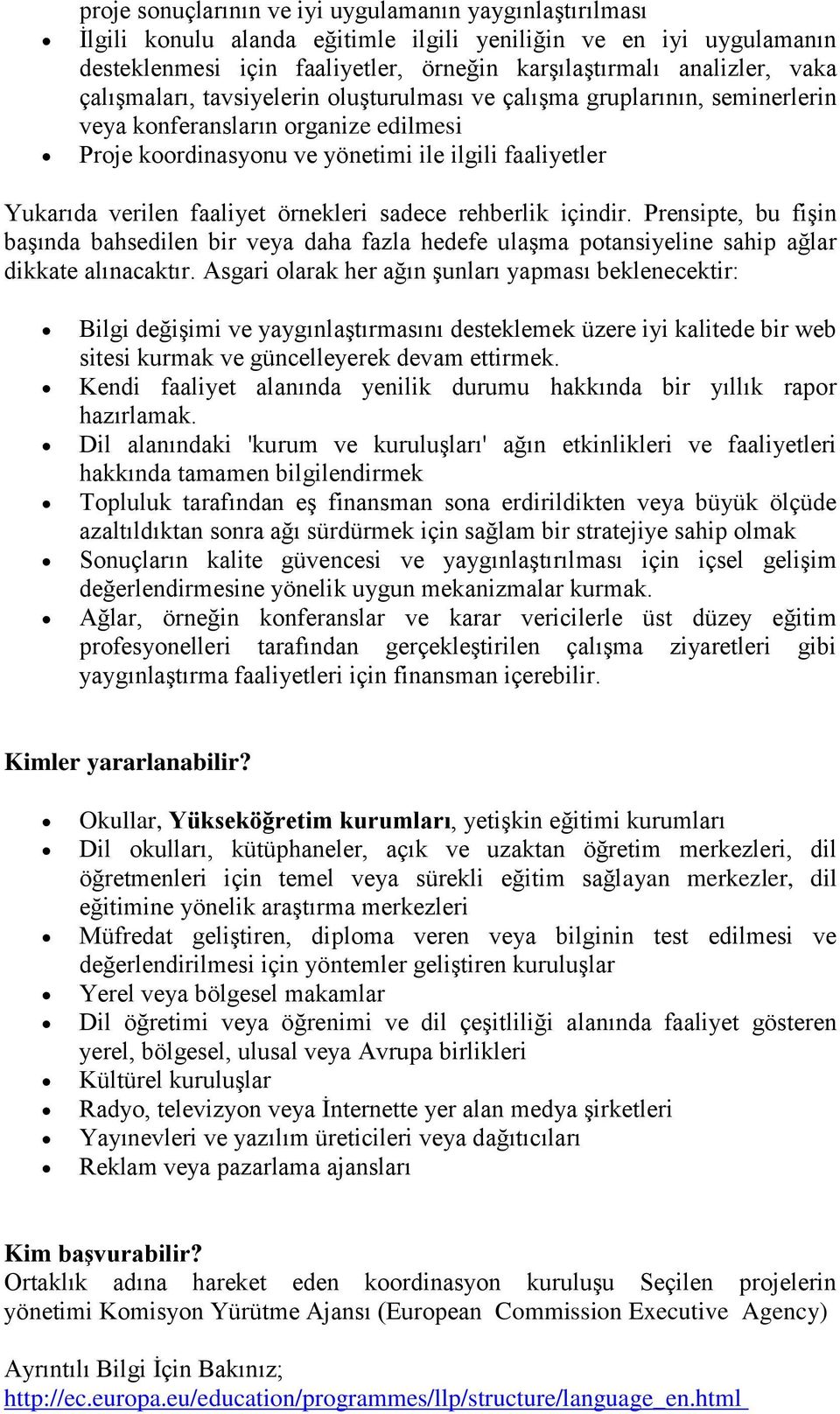 örnekleri sadece rehberlik içindir. Prensipte, bu fiģin baģında bahsedilen bir veya daha fazla hedefe ulaģma potansiyeline sahip ağlar dikkate alınacaktır.