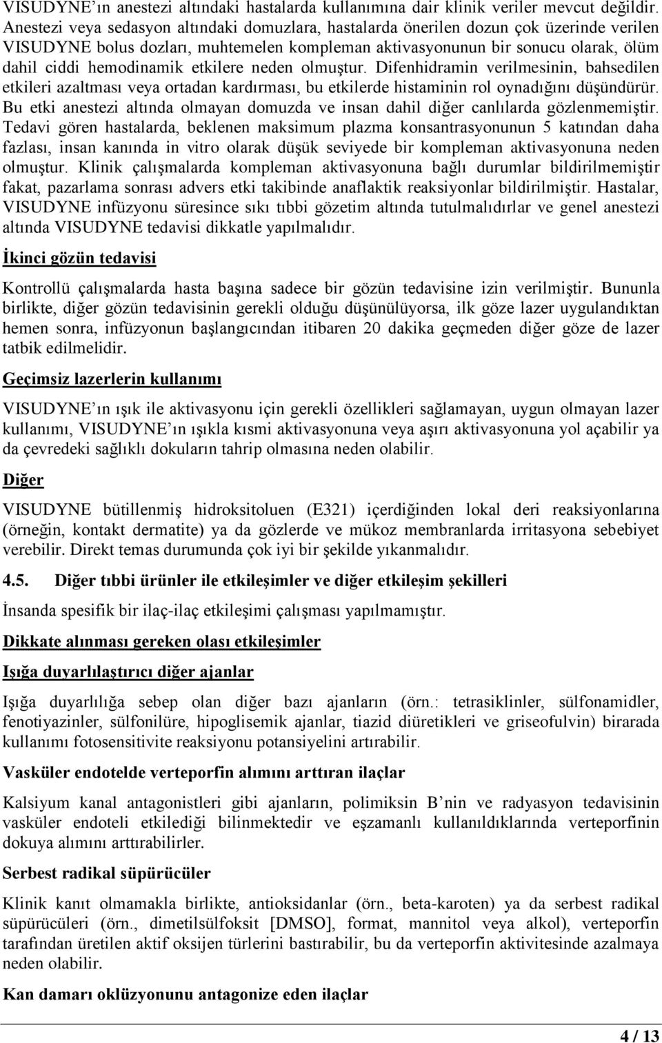 etkilere neden olmuştur. Difenhidramin verilmesinin, bahsedilen etkileri azaltması veya ortadan kardırması, bu etkilerde histaminin rol oynadığını düşündürür.