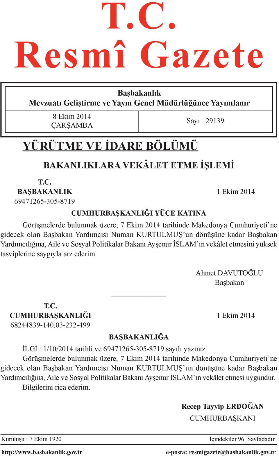 Yardımcılığına, Aile ve Sosyal Politikalar Bakanı Ayşenur İSLAM ın vekâlet etmesini yüksek tasviplerine saygıyla arz ederim. Sayı : 29139 Ahmet DAVUTOĞLU Başbakan T.C.