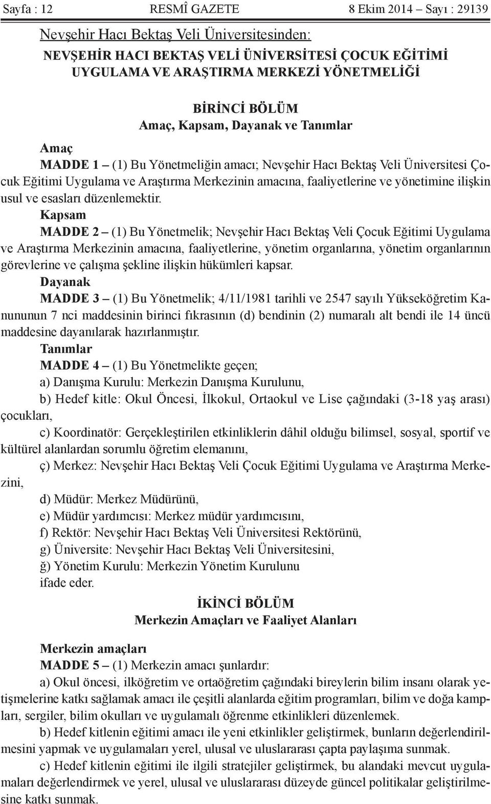 yönetimine ilişkin usul ve esasları düzenlemektir.