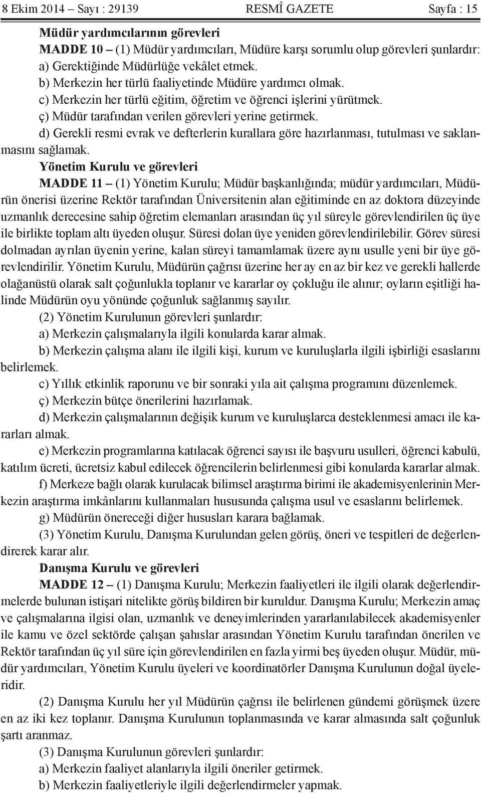 d) Gerekli resmi evrak ve defterlerin kurallara göre hazırlanması, tutulması ve saklanmasını sağlamak.