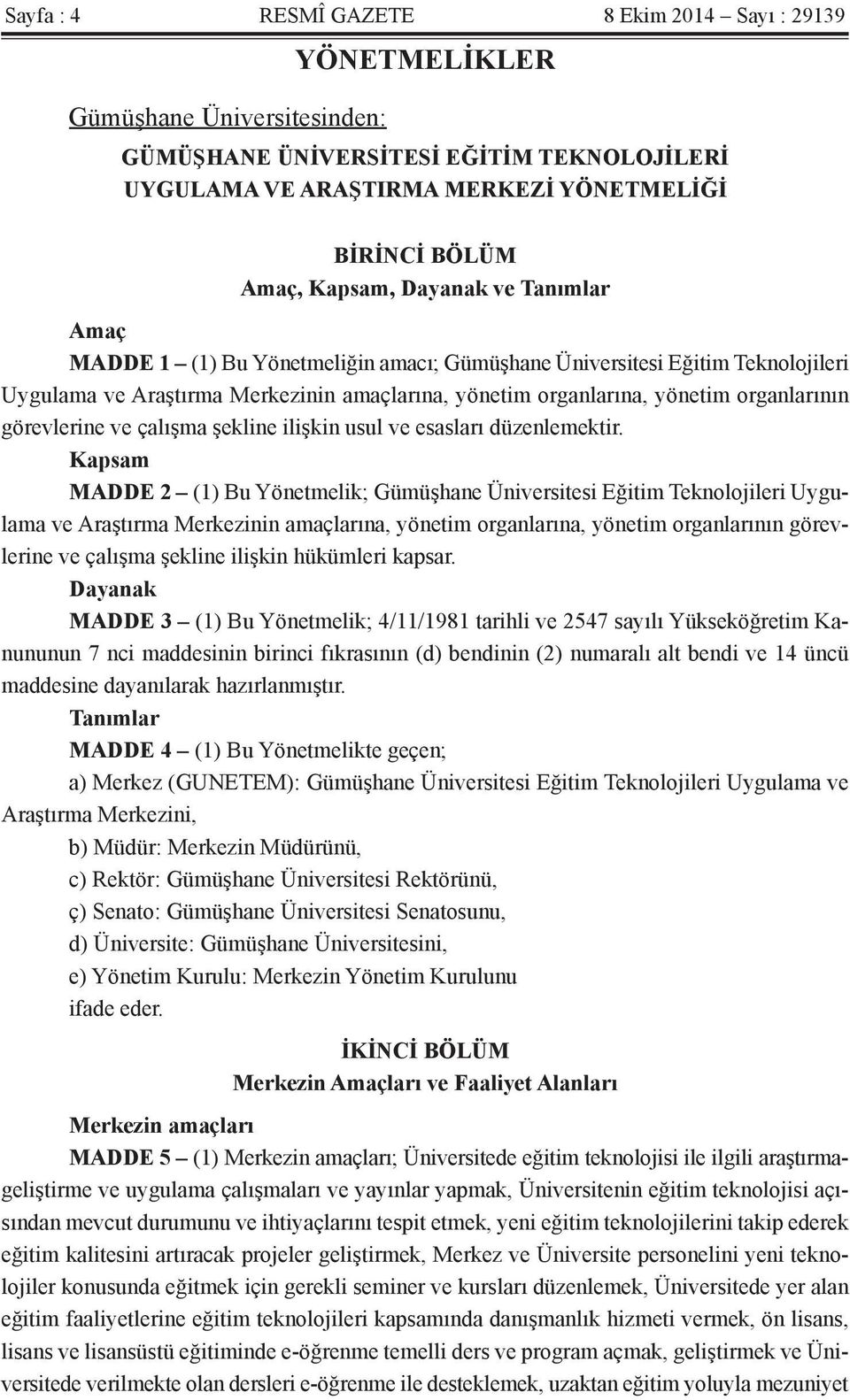 görevlerine ve çalışma şekline ilişkin usul ve esasları düzenlemektir.