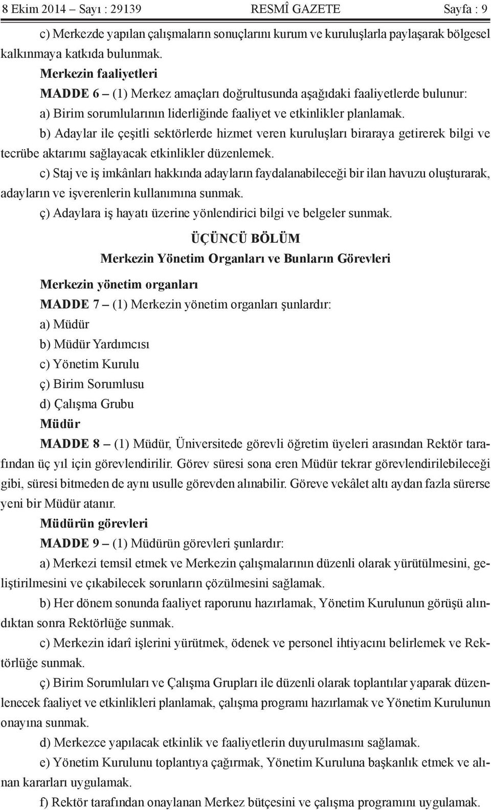 b) Adaylar ile çeşitli sektörlerde hizmet veren kuruluşları biraraya getirerek bilgi ve tecrübe aktarımı sağlayacak etkinlikler düzenlemek.