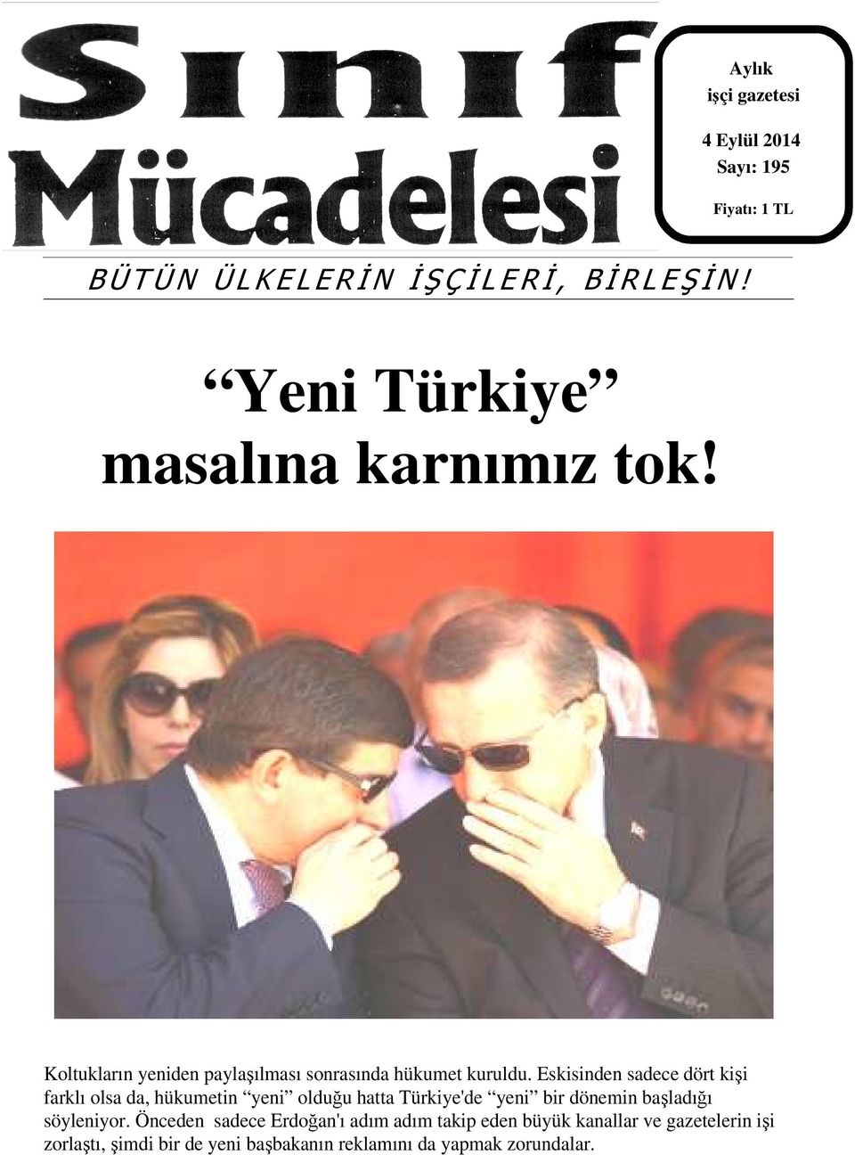 Eskisinden sadece dört kişi farklı olsa da, hükumetin yeni olduğu hatta Türkiye'de yeni bir dönemin başladığı söyleniyor.