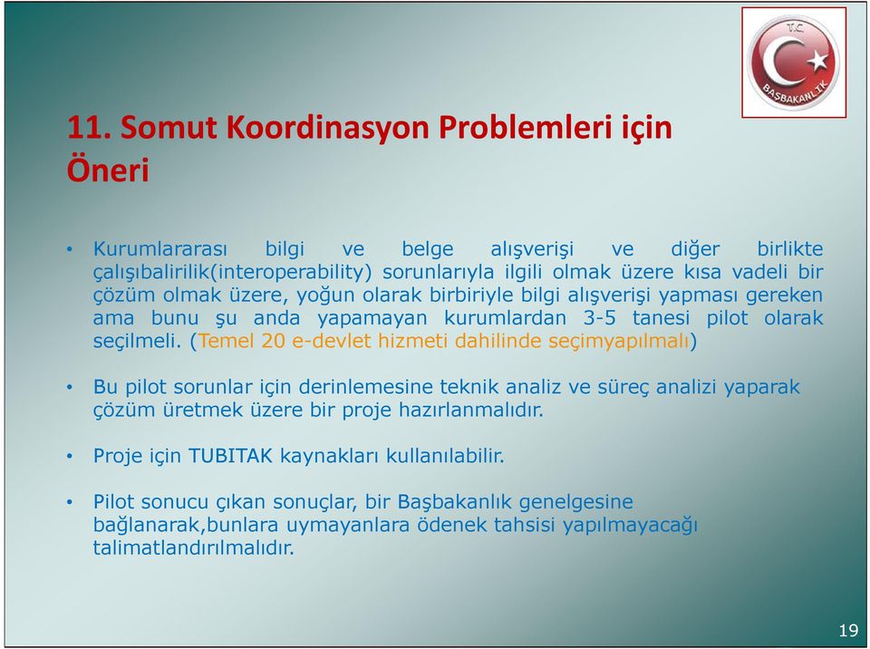 (Temel 20 e-devlet hizmeti dahilinde seçimyapılmalı) Bu pilot sorunlar için derinlemesine teknik analiz ve süreç analizi yaparak çözüm üretmek üzere bir proje hazırlanmalıdır.