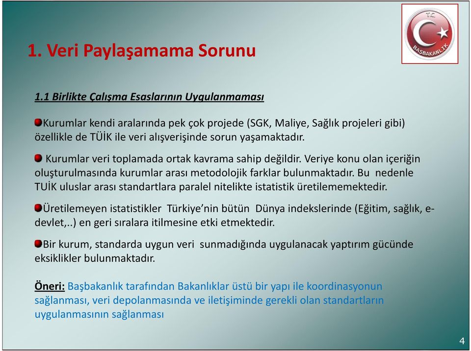 Kurumlar veri toplamada ortak kavrama sahip değildir. Veriye konu olan içeriğin oluşturulmasında kurumlar arası metodolojik farklar bulunmaktadır.