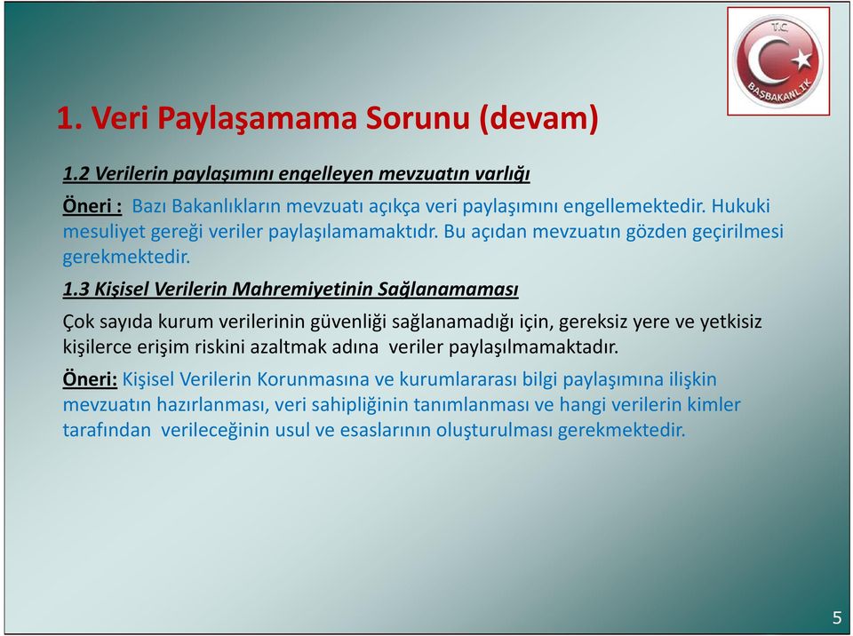 3 Kişisel Verilerin Mahremiyetinin Sağlanamaması Çok sayıda kurum verilerinin güvenliği sağlanamadığı için, gereksiz yere ve yetkisiz kişilerce erişim riskini azaltmak adına