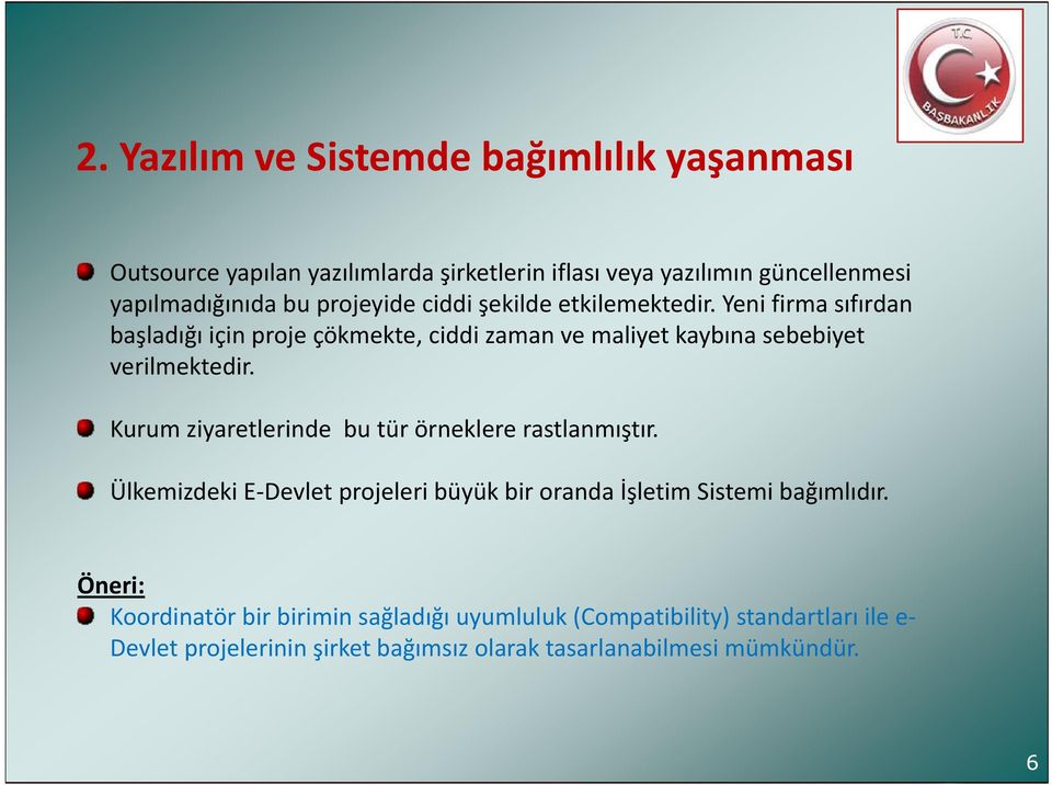 Yeni firma sıfırdan başladığı için proje çökmekte, ciddi zaman ve maliyet kaybına sebebiyet verilmektedir.