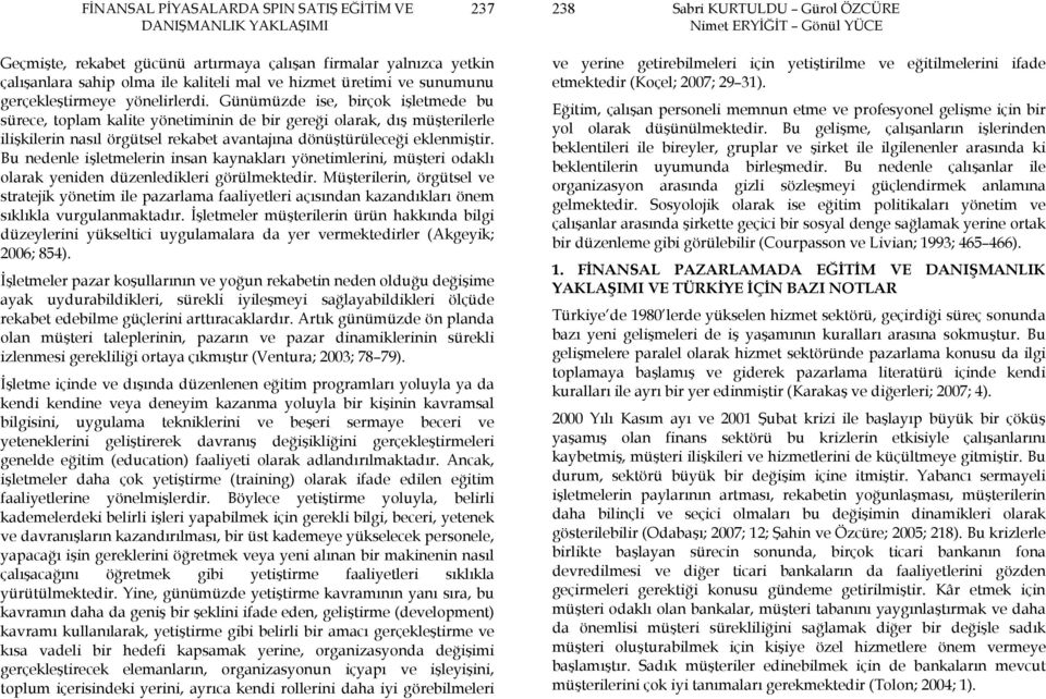 Bu nedenle işletmelerin insan kaynakları yönetimlerini, müşteri odaklı olarak yeniden düzenledikleri görülmektedir.