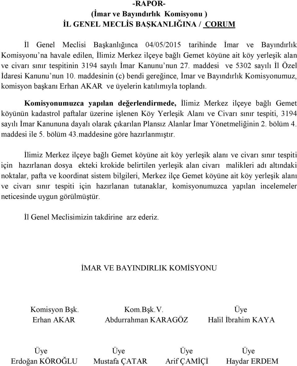 maddesinin (c) bendi gereğince, İmar ve Bayındırlık Komisyonumuz, komisyon başkanı Erhan AKAR ve üyelerin katılımıyla toplandı.