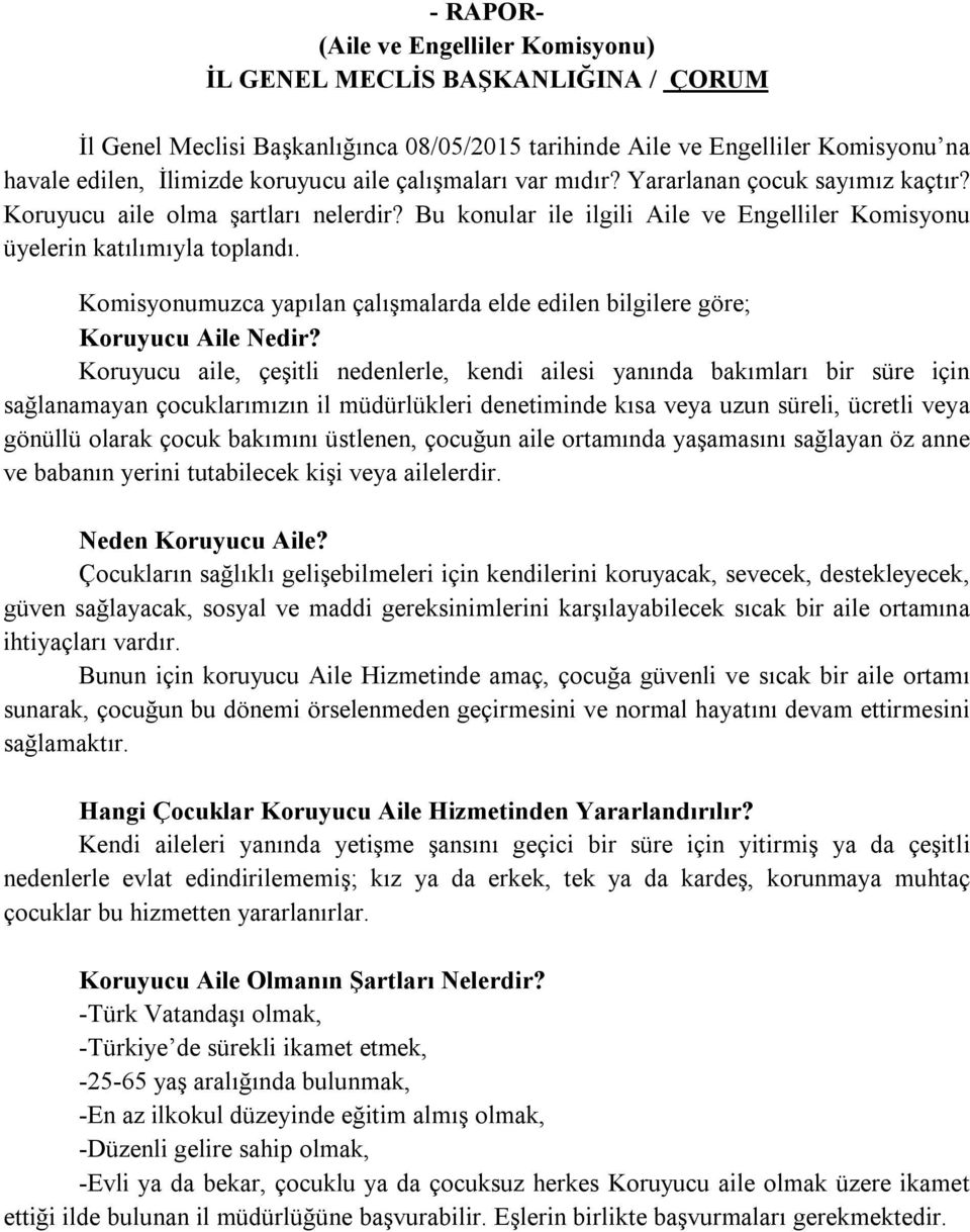 Komisyonumuzca yapılan çalışmalarda elde edilen bilgilere göre; Koruyucu Aile Nedir?