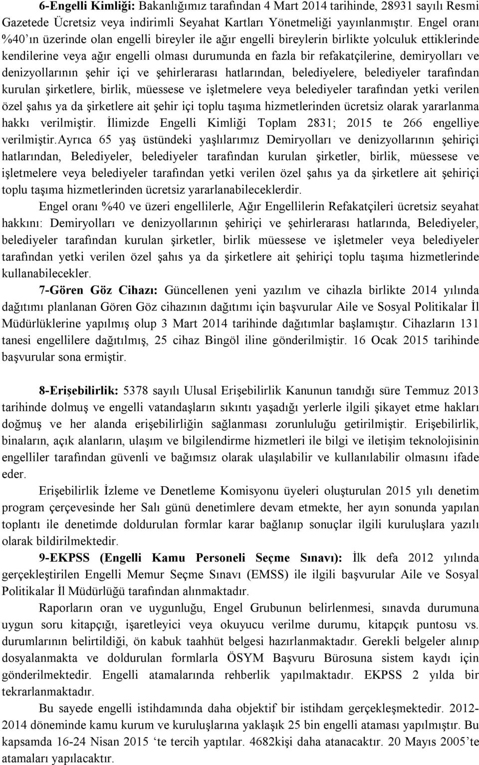 ve denizyollarının şehir içi ve şehirlerarası hatlarından, belediyelere, belediyeler tarafından kurulan şirketlere, birlik, müessese ve işletmelere veya belediyeler tarafından yetki verilen özel