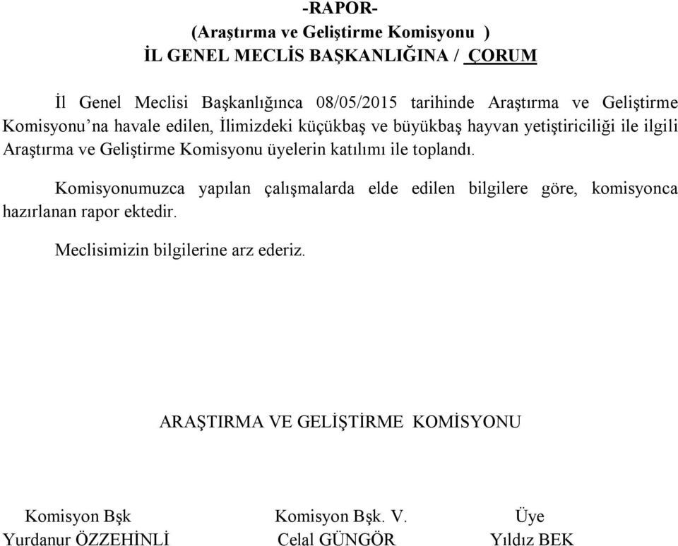 katılımı ile toplandı. Komisyonumuzca yapılan çalışmalarda elde edilen bilgilere göre, komisyonca hazırlanan rapor ektedir.