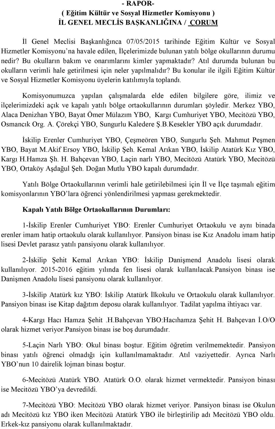 Bu konular ile ilgili Eğitim Kültür ve Sosyal Hizmetler Komisyonu üyelerin katılımıyla toplandı.