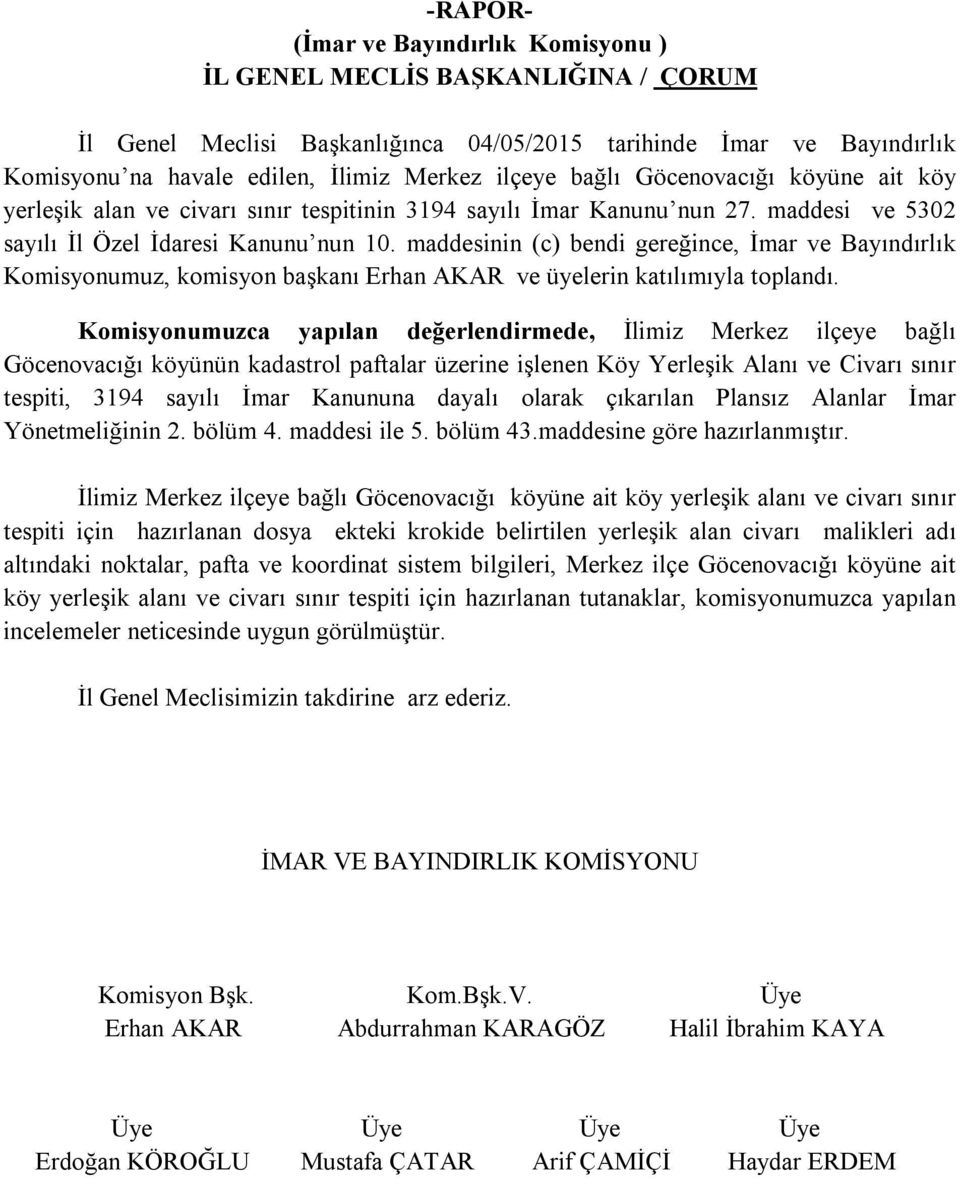 maddesinin (c) bendi gereğince, İmar ve Bayındırlık Komisyonumuz, komisyon başkanı Erhan AKAR ve üyelerin katılımıyla toplandı.