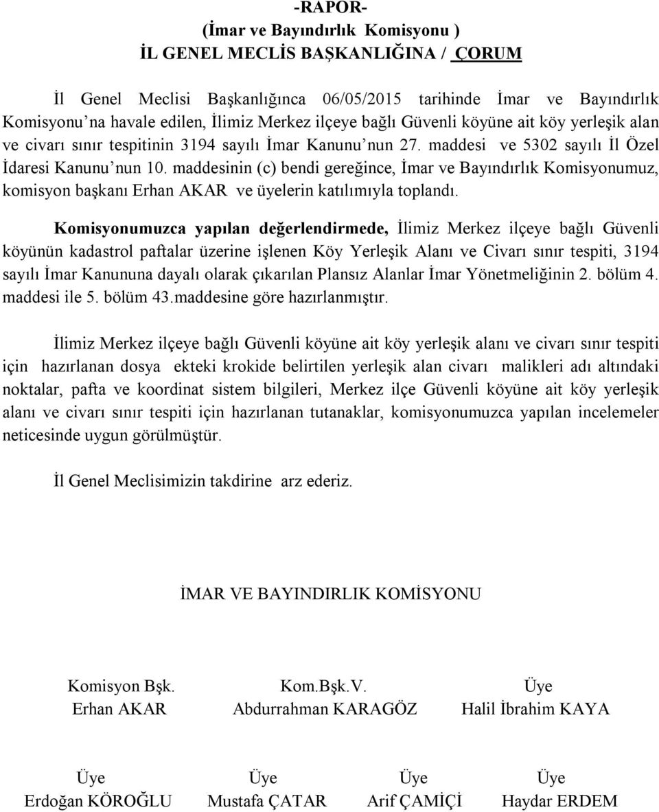 maddesinin (c) bendi gereğince, İmar ve Bayındırlık Komisyonumuz, komisyon başkanı Erhan AKAR ve üyelerin katılımıyla toplandı.