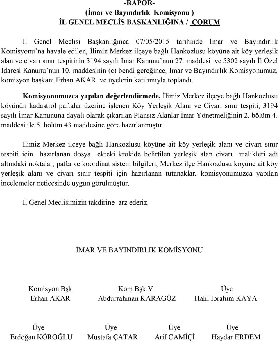 maddesinin (c) bendi gereğince, İmar ve Bayındırlık Komisyonumuz, komisyon başkanı Erhan AKAR ve üyelerin katılımıyla toplandı.