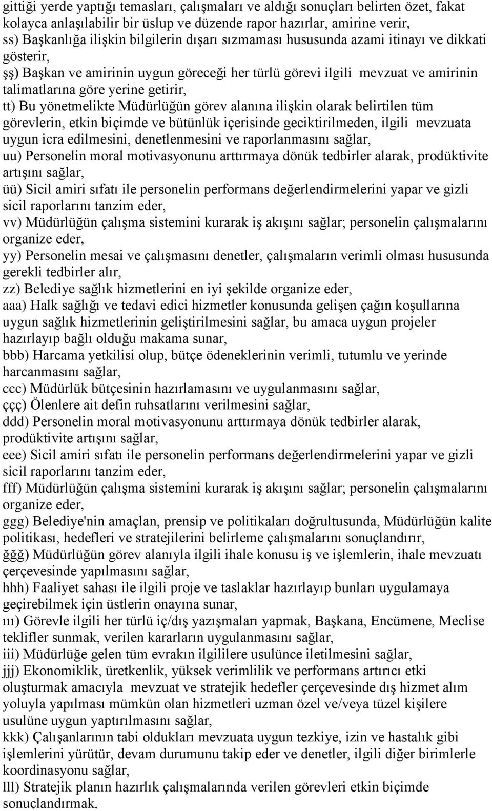 Müdürlüğün görev alanına ilişkin olarak belirtilen tüm görevlerin, etkin biçimde ve bütünlük içerisinde geciktirilmeden, ilgili mevzuata uygun icra edilmesini, denetlenmesini ve raporlanmasını