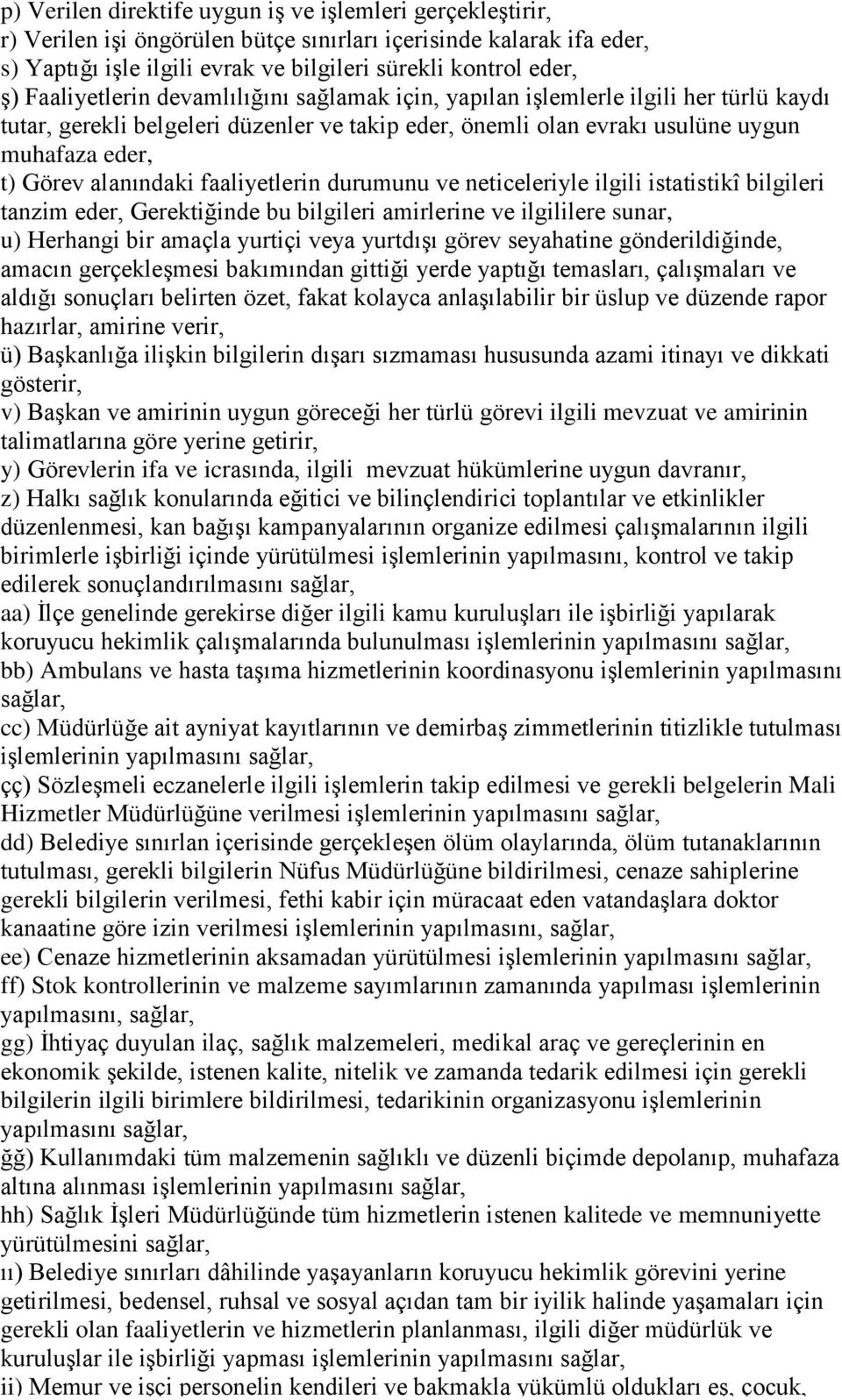 alanındaki faaliyetlerin durumunu ve neticeleriyle ilgili istatistikî bilgileri tanzim eder, Gerektiğinde bu bilgileri amirlerine ve ilgililere sunar, u) Herhangi bir amaçla yurtiçi veya yurtdışı