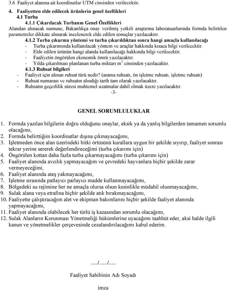 1 Çıkarılacak Turbanın Genel Özellikleri Alandan alınacak numune, Bakanlıkça onay verilmiş yetkili araştırma laboratuarlarında formda belirtilen parametreler dikkate alınarak incelenerek elde edilen