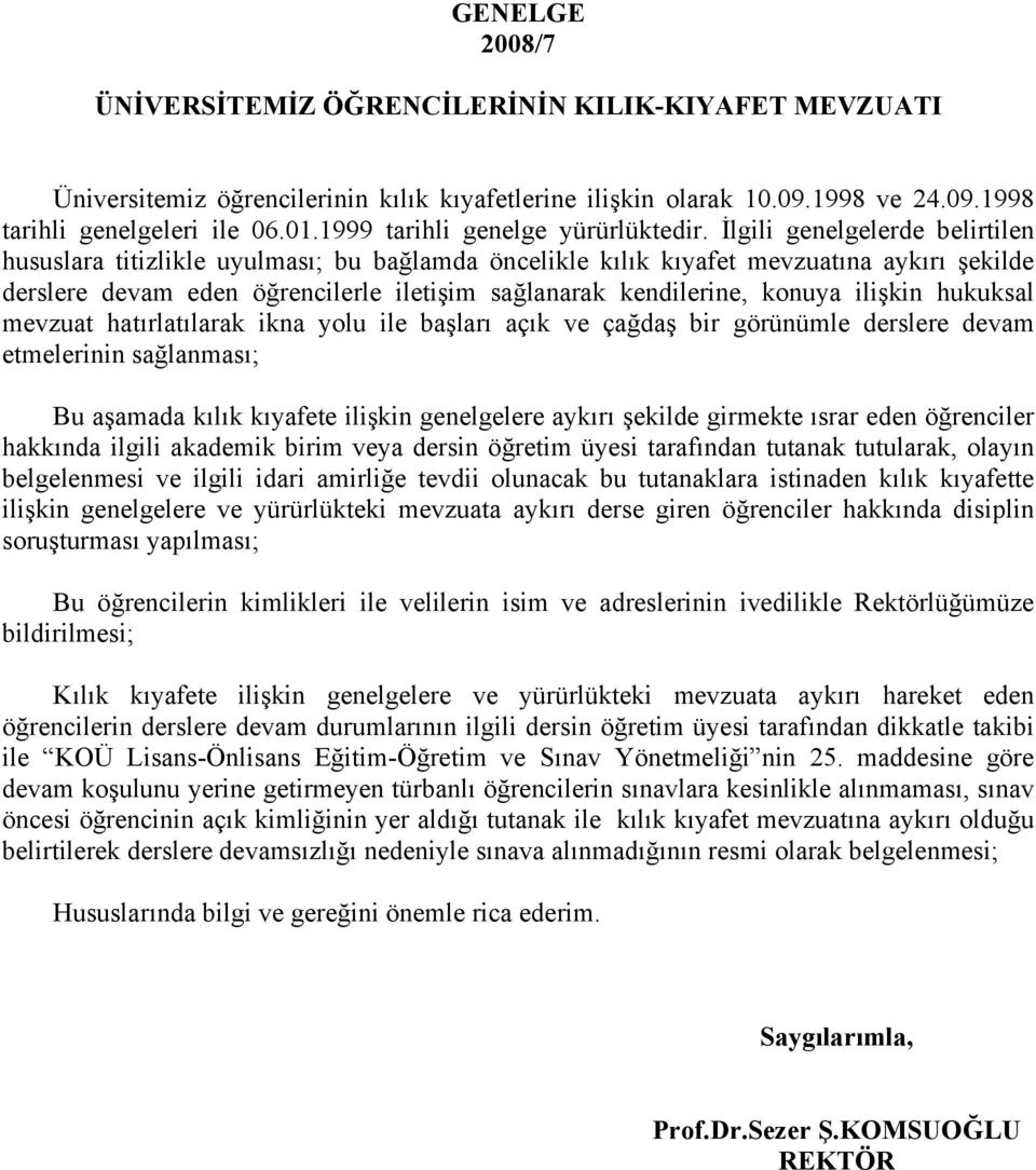 lgili genelgelerde belirtilen hususlara titizlikle uyulmas ; bu ba lamda öncelikle k l k k yafet mevzuat na ayk r ekilde derslere devam eden ö rencilerle ileti im sa lanarak kendilerine, konuya ili