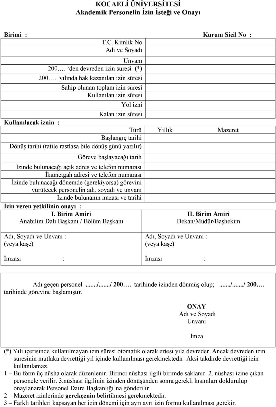 rastlasa bile dönü günü yaz l r) Göreve ba layaca tarih zinde bulunaca aç k adres ve telefon numaras kametgah adresi ve telefon numaras zinde bulunaca dönemde (gerekiyorsa) görevini yürütecek