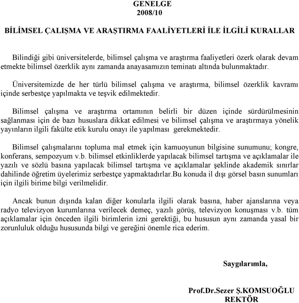 Bilimsel çal ma ve ara t rma ortam n n belirli bir düzen içinde sürdürülmesinin sa lanmas için de baz hususlara dikkat edilmesi ve bilimsel çal ma ve ara t rmaya yönelik yay nlar n ilgili fakülte