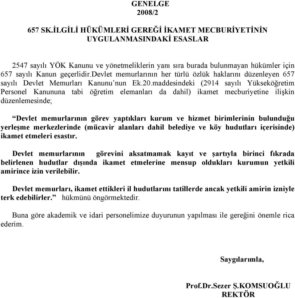 maddesindeki (2914 say l Yüksekö retim Personel Kanununa tabi ö retim elemanlar da dahil) ikamet mecburiyetine ili kin düzenlemesinde; Devlet memurlar n n görev yapt klar kurum ve hizmet birimlerinin