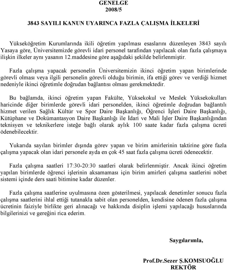 Fazla çal ma yapacak personelin Üniversitemizin ikinci ö retim yapan birimlerinde görevli olmas veya ilgili personelin görevli oldu u birimin, ifa etti i görev ve verdi i hizmet nedeniyle ikinci ö