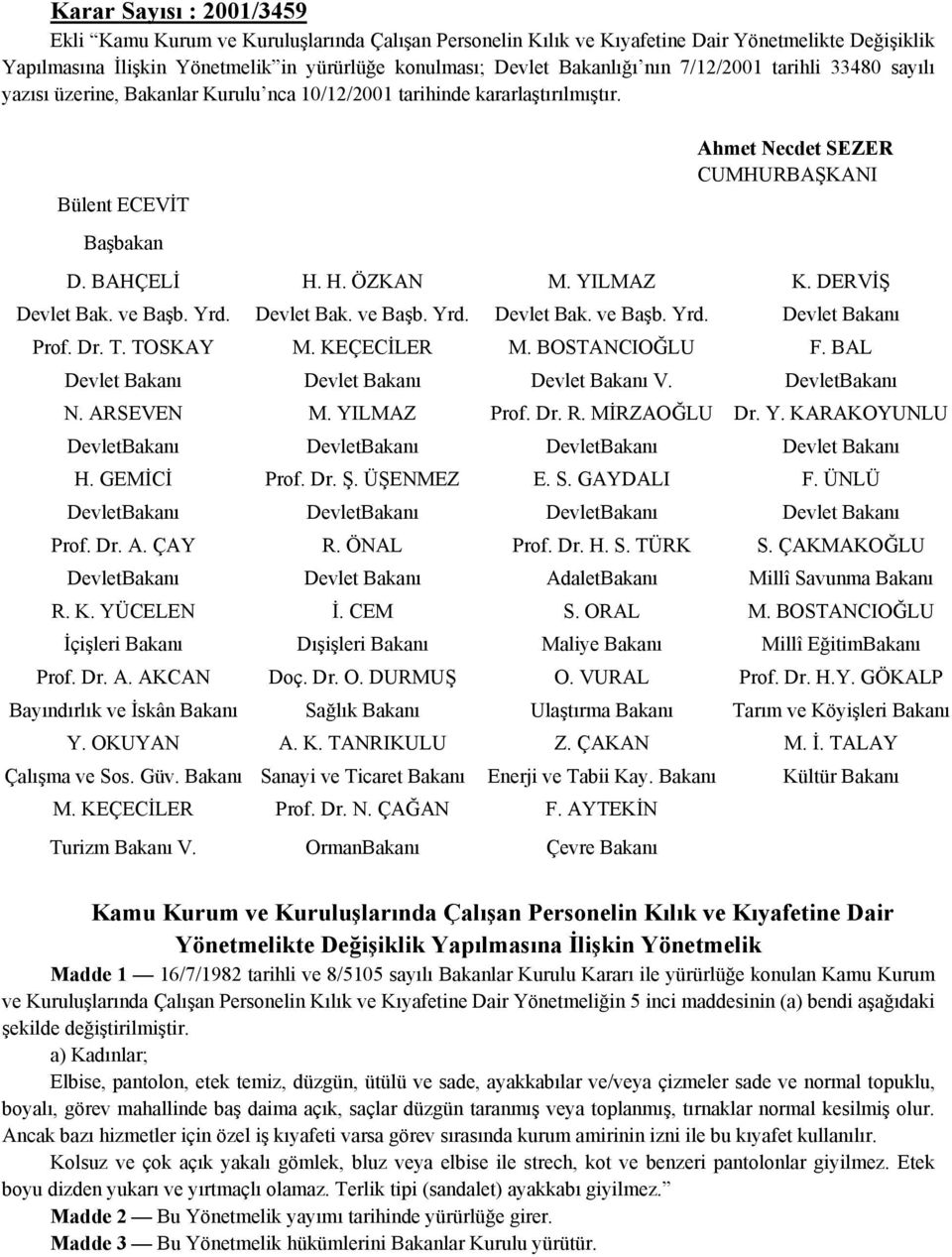 DERV Devlet Bak. ve Ba b. Yrd. Devlet Bak. ve Ba b. Yrd. Devlet Bak. ve Ba b. Yrd. Devlet Bakan Prof. Dr. T. TOSKAY M. KEÇEC LER M. BOSTANCIO LU F. BAL Devlet Bakan Devlet Bakan Devlet Bakan V.