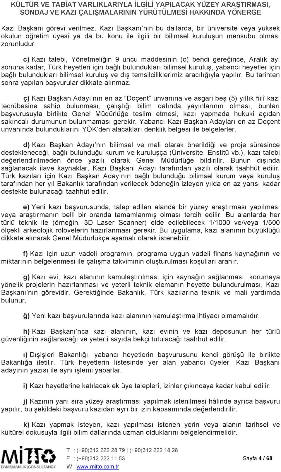 kuruluş ve dış temsilciliklerimiz aracılığıyla yapılır. Bu tarihten sonra yapılan başvurular dikkate alınmaz.