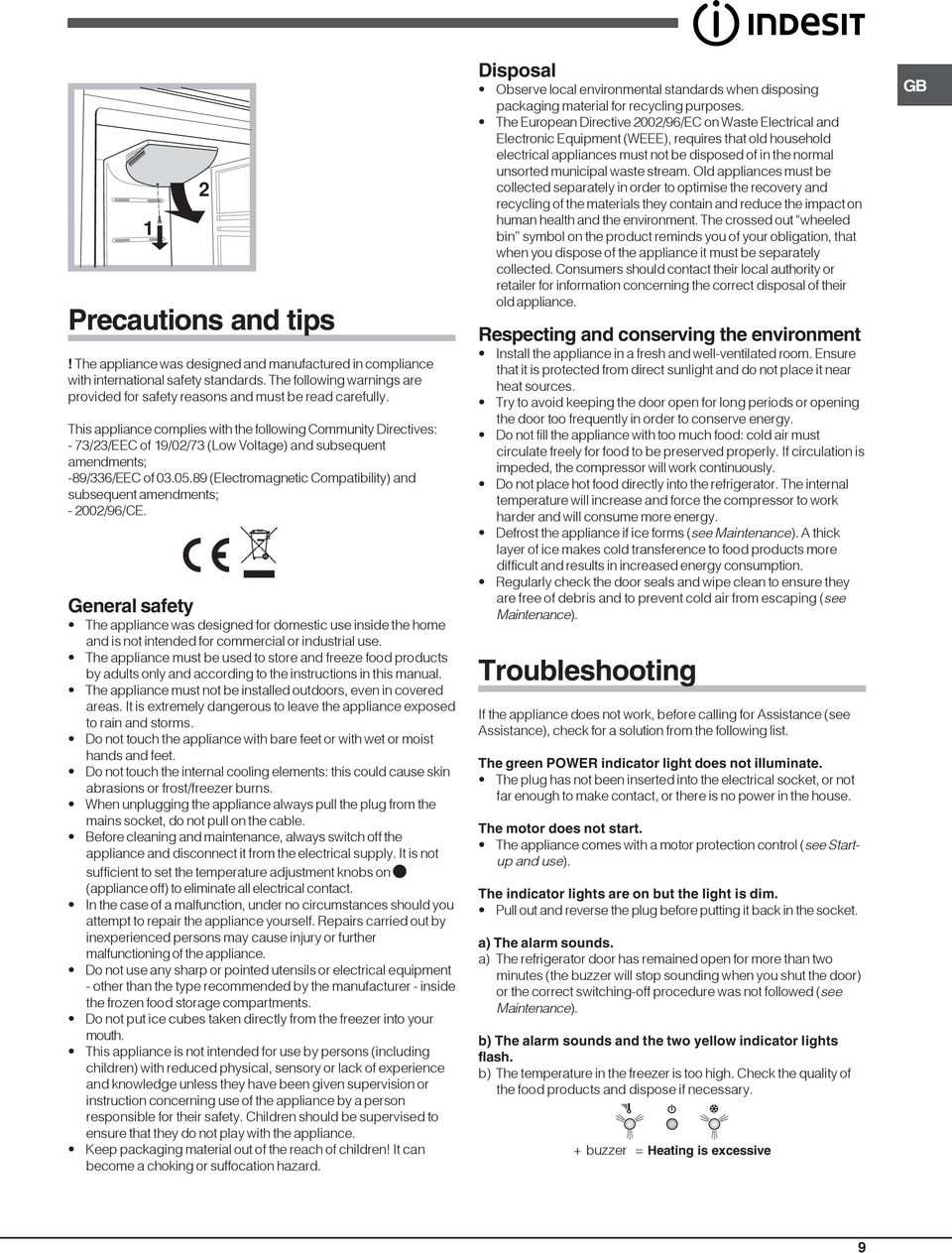 This appliance complies with the following Community Directives: - 73/23/EEC of 19/02/73 (Low Voltage) and subsequent amendments; -89/336/EEC of 03.05.