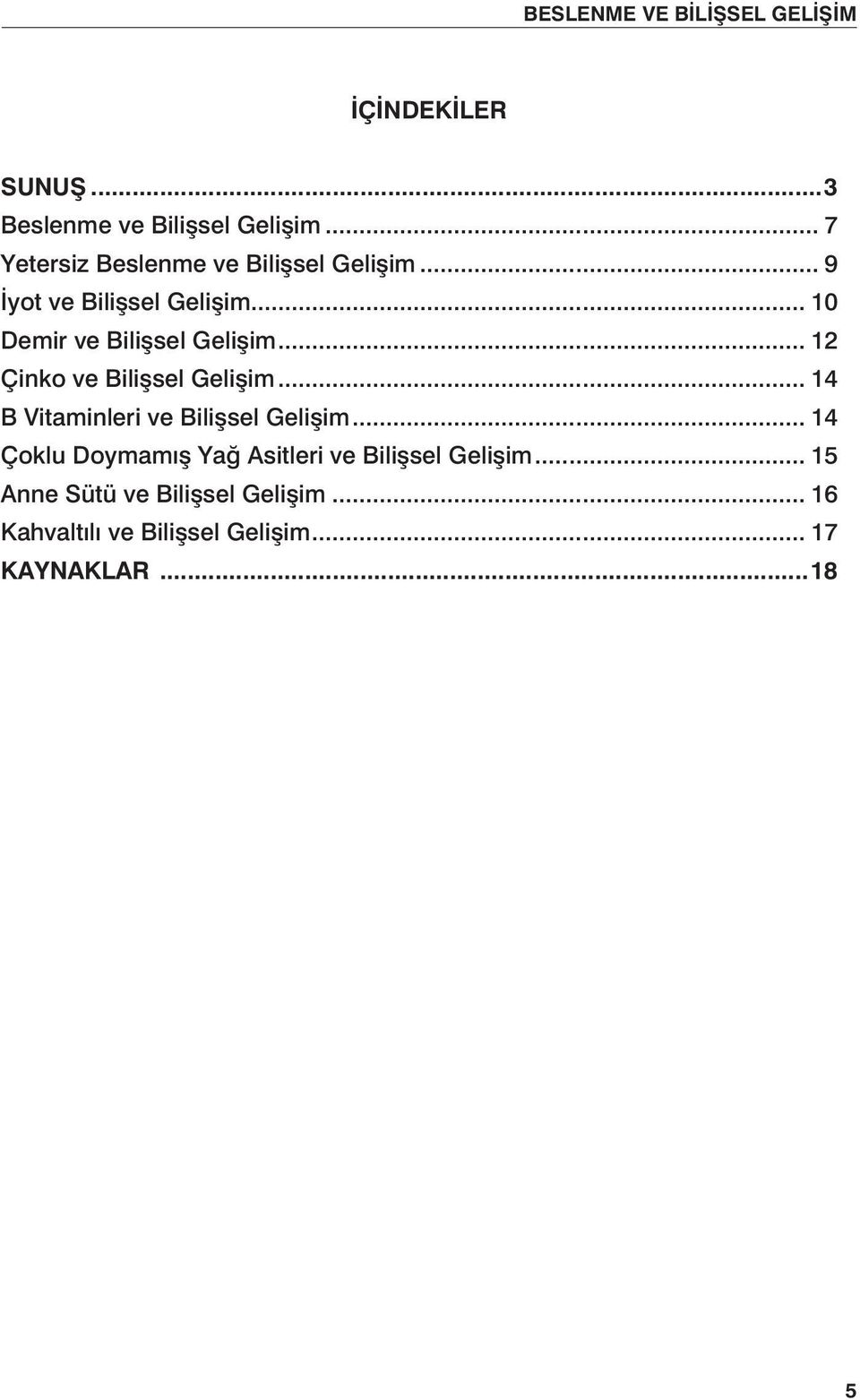 .. 14 B Vitaminleri ve Bilişsel Gelişim... 14 Çoklu Doymamış Yağ Asitleri ve Bilişsel Gelişim.