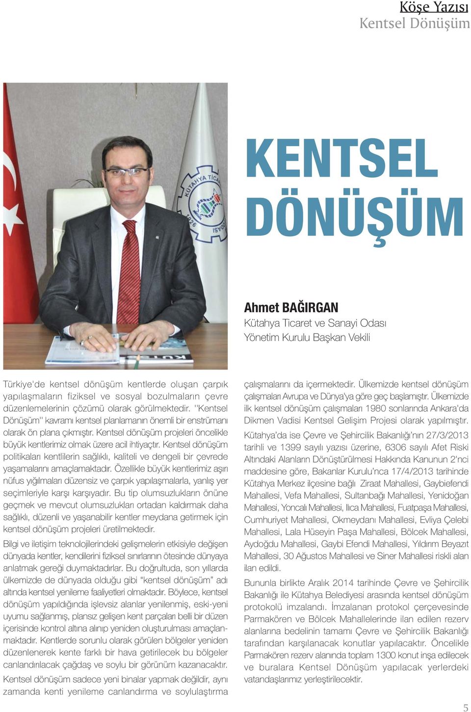 Kentsel dönüþüm projeleri öncelikle büyük kentlerimiz olmak üzere acil ihtiyaçtýr. Kentsel dönüþüm politikalarý kentlilerin saðlýklý, kaliteli ve dengeli bir çevrede yaþamalarýný amaçlamaktadýr.