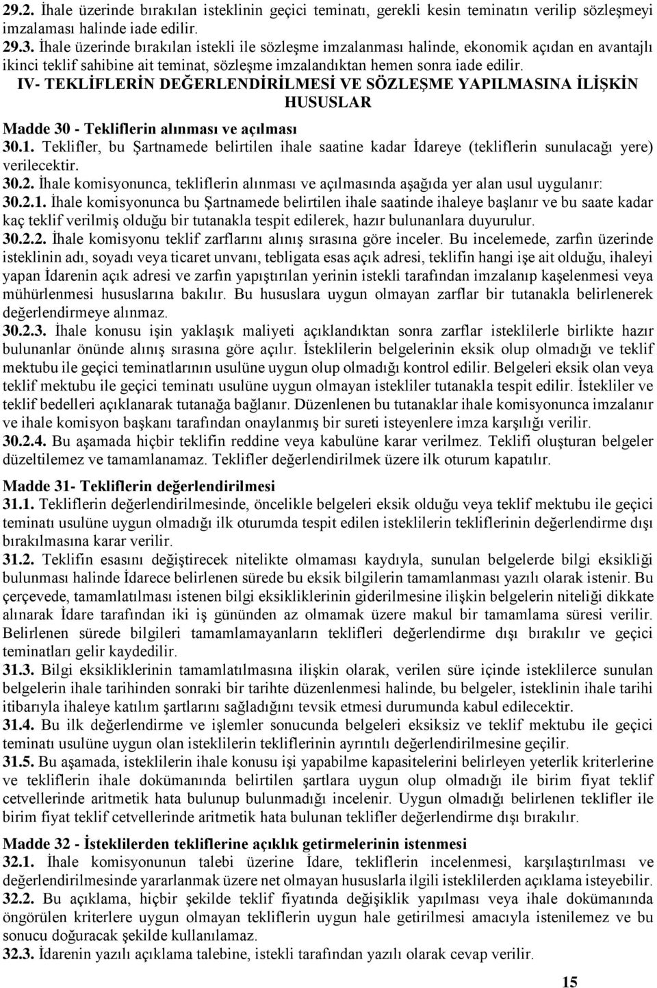 IV- TEKLİFLERİN DEĞERLENDİRİLMESİ VE SÖZLEŞME YAPILMASINA İLİŞKİN HUSUSLAR Madde 30 - Tekliflerin alınması ve açılması 30.1.