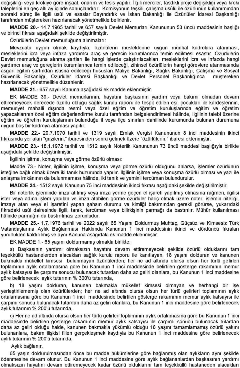 hazırlanacak yönetmelikle belirlenir. MADDE 20.- 14.7.1965 tarihli ve 657 sayılı Devlet Memurları Kanununun 53 üncü maddesinin başlığı ve birinci fıkrası aşağıdaki şekilde değiştirilmiştir.